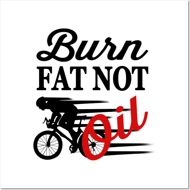 Bike Quotes Burn Fat Not Oil Wall Art by jeric020290